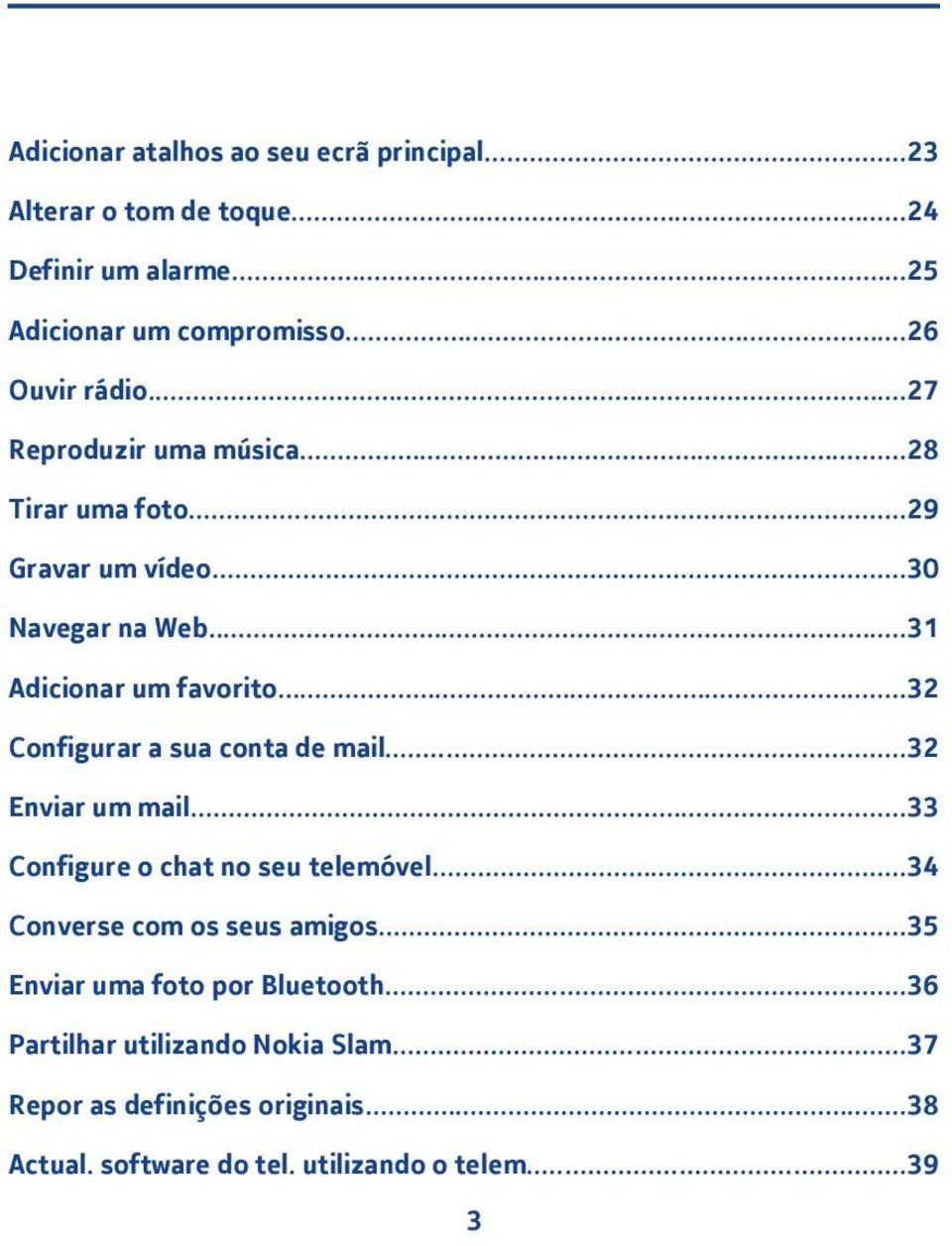 ..3 Configurar a sua conta de mail...3 Enviar um mail...33 Configure o chat no seu telemóvel...34 Converse com os seus amigos.