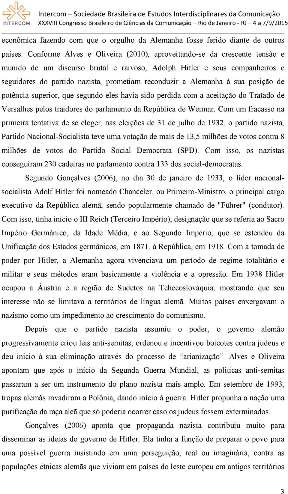 a Alemanha à sua posição de potência superior, que segundo eles havia sido perdida com a aceitação do Tratado de Versalhes pelos traidores do parlamento da República de Weimar.