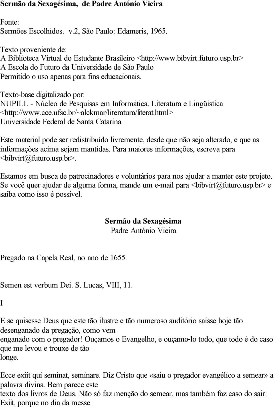 Texto-base digitalizado por: NUPILL - Núcleo de Pesquisas em Informática, Literatura e Lingüística <http://www.cce.ufsc.br/~alckmar/literatura/literat.