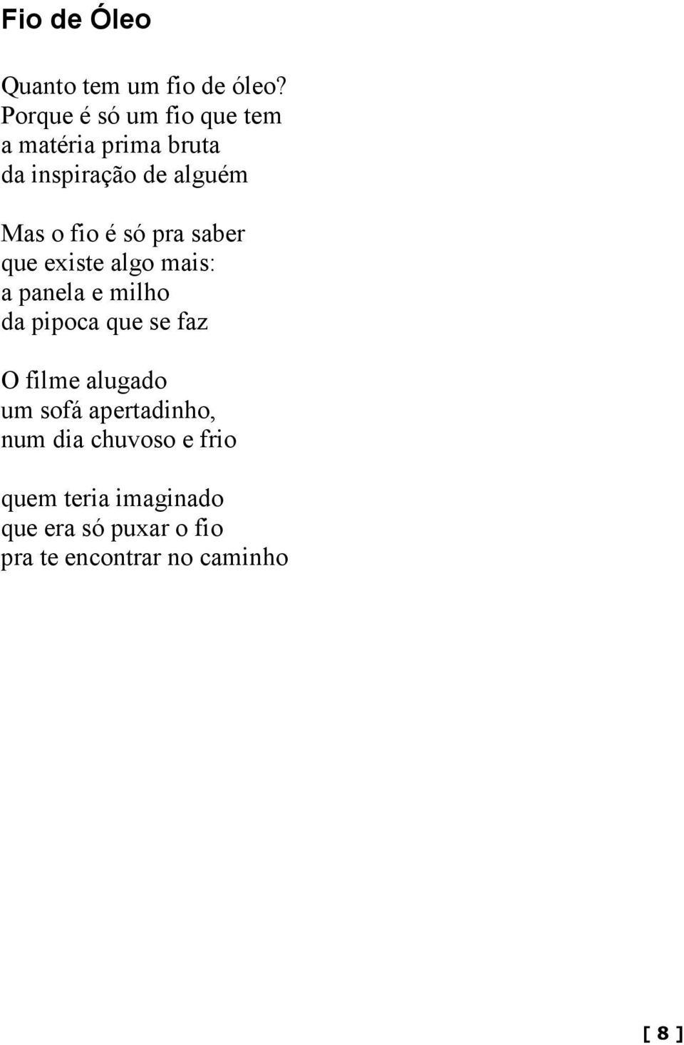 é só pra saber que existe algo mais: a panela e milho da pipoca que se faz O filme