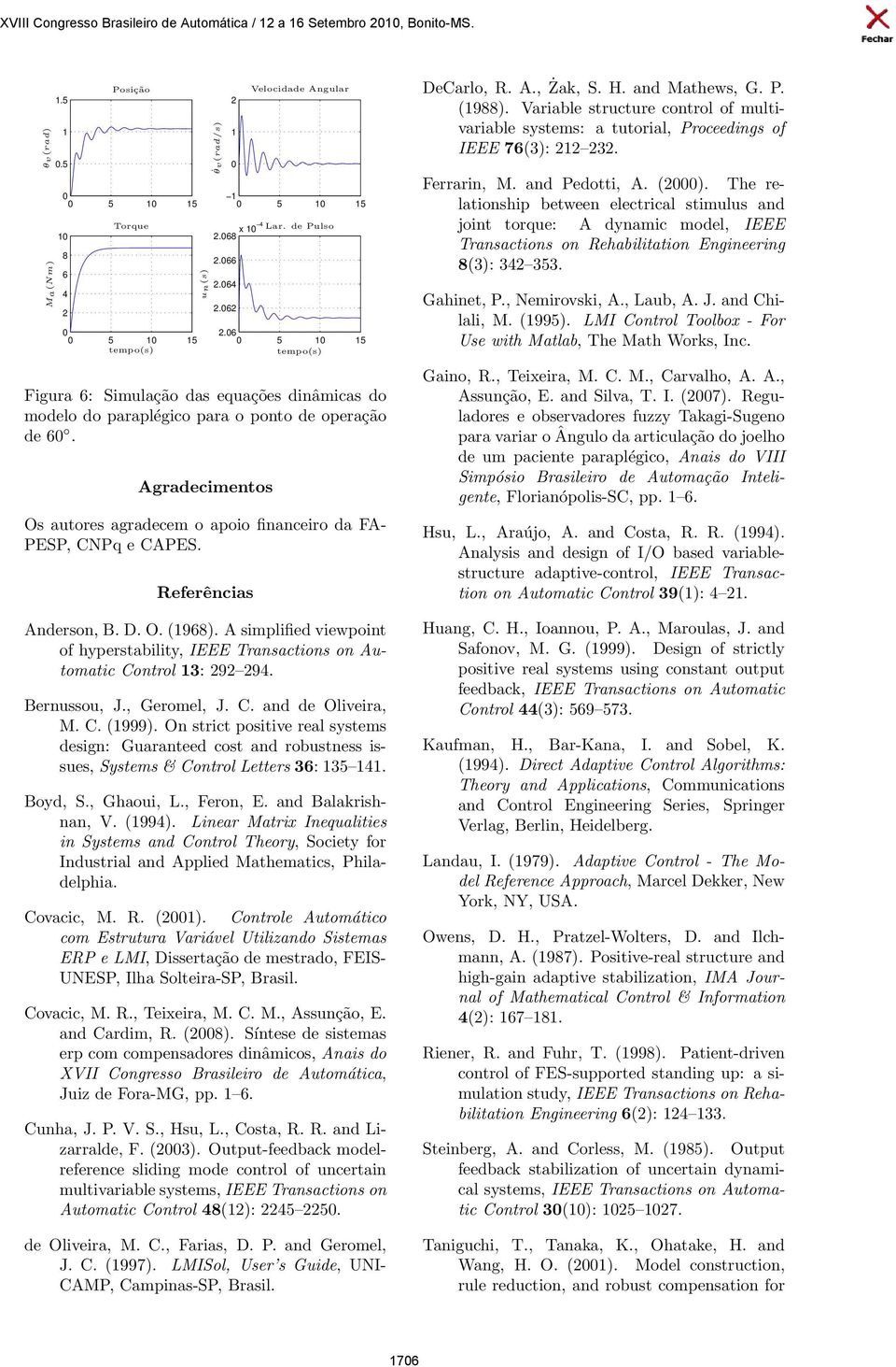 Anderson, B D O (1968) A simplified viewpoint of hyperstability, IEEE Transactions on Automatic Control 13: 292 294 Bernussou, J, Geromel, J C and de Oliveira, M C (1999) On strict positive real