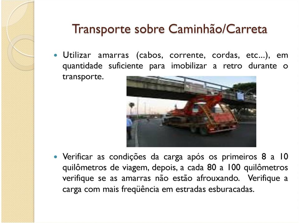 Verificar as condições da carga após os primeiros 8 a 10 quilômetros de viagem, depois, a cada