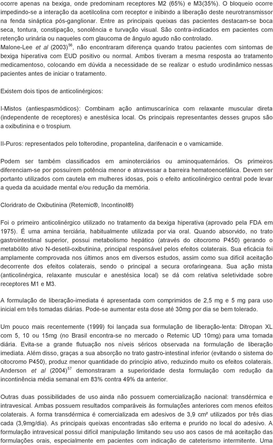 Entre as principais queixas das pacientes destacam-se boca seca, tontura, constipação, sonolência e turvação visual.