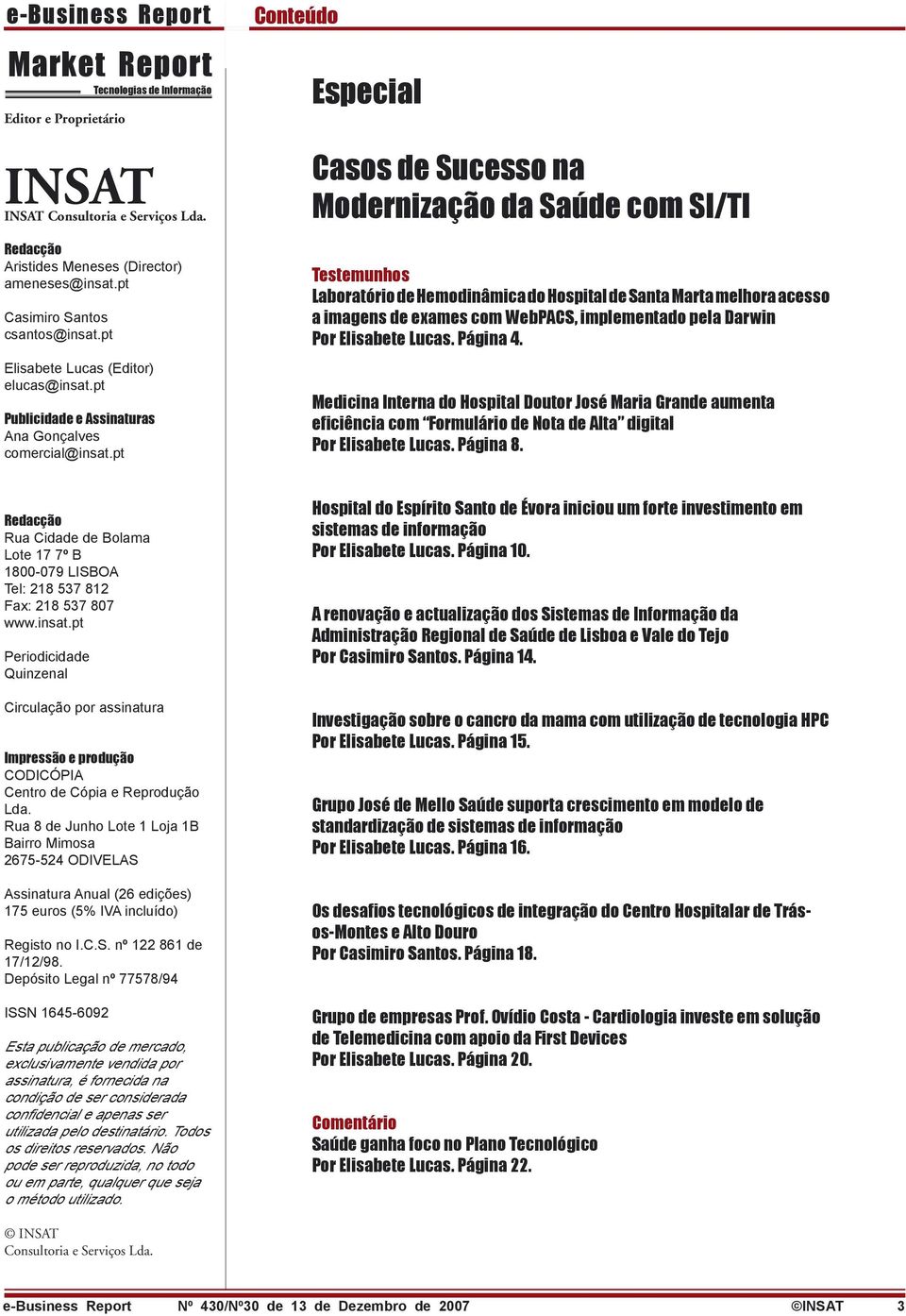 pt Conteúdo Especial Casos de Sucesso na Modernização da Saúde com SI/TI Testemunhos Laboratório de Hemodinâmica do Hospital de Santa Marta melhora acesso a imagens de exames com WebPACS,