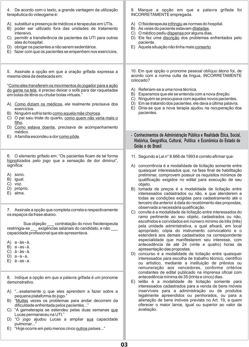 E) fazer com que os pacientes se empenhem nos exercícios. 9. Marque a opção em que a palavra grifada foi INCORRETAMENTE empregada. A) O fisioterapeuta infringiu as normas do hospital.