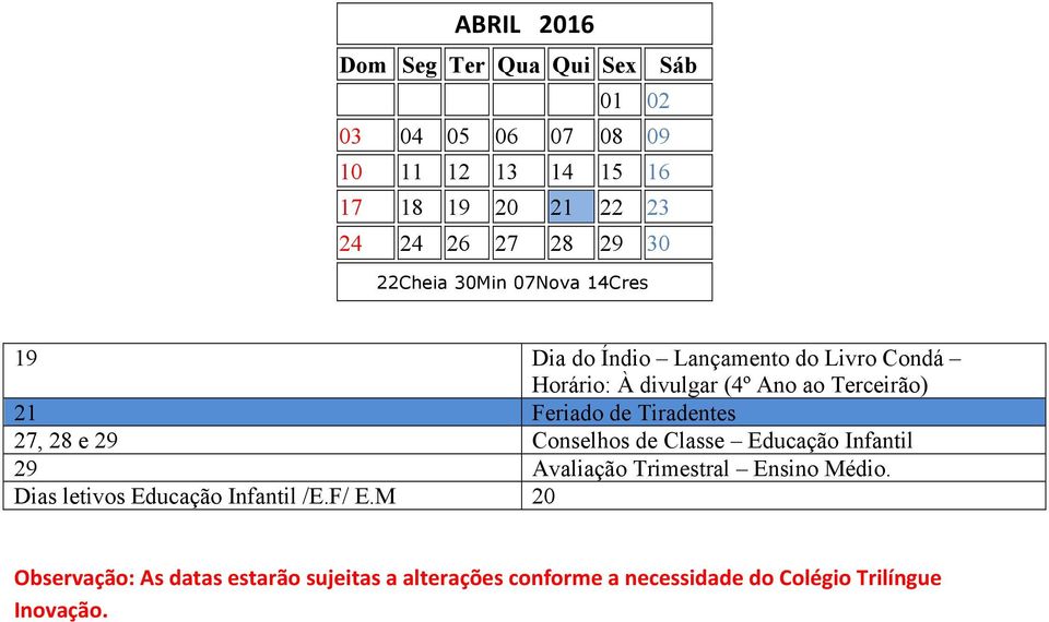 divulgar (4º Ano ao Terceirão) 21 Feriado de Tiradentes 27, 28 e 29 Conselhos de Classe