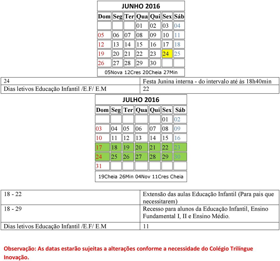 M 22 JULHO 2016 01 02 03 04 05 06 07 08 09 10 11 12 13 14 15 16 17 18 19 20 21 22 23 24 25 26 27 28 29 30 31 19Cheia 26Min 04Nov 11Cres Cheia