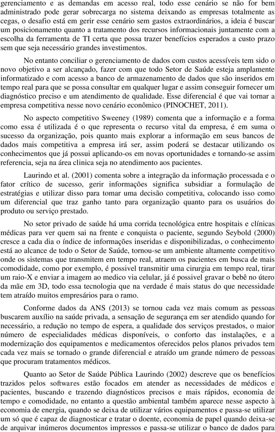 esperados a custo prazo sem que seja necessário grandes investimentos.