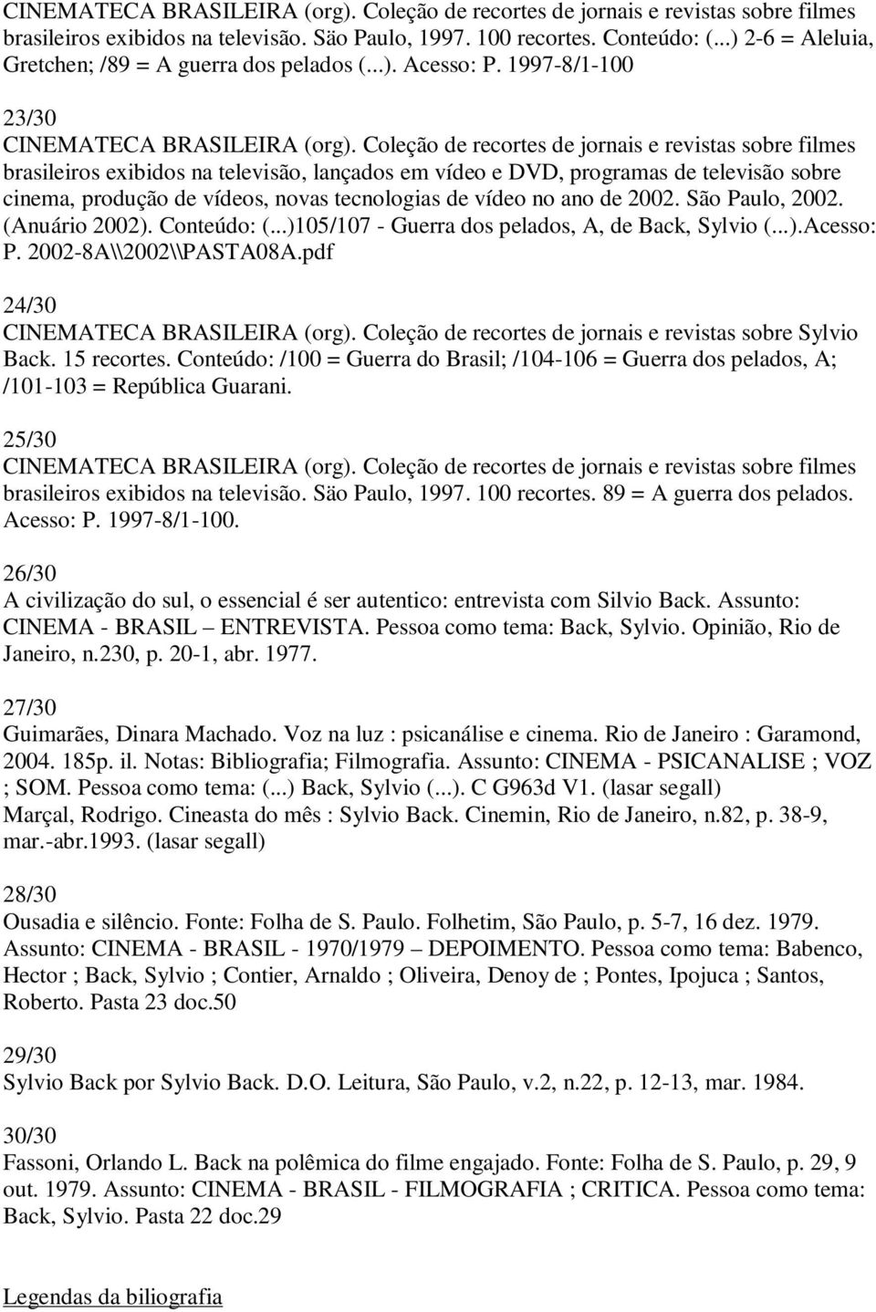 Coleção de recortes de jornais e revistas sobre filmes brasileiros exibidos na televisão, lançados em vídeo e DVD, programas de televisão sobre cinema, produção de vídeos, novas tecnologias de vídeo