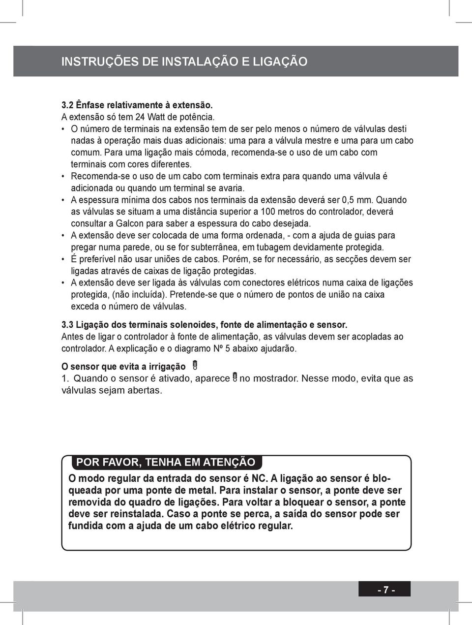 Para uma ligação mais cómoda, recomenda-se o uso de um cabo com terminais com cores diferentes.