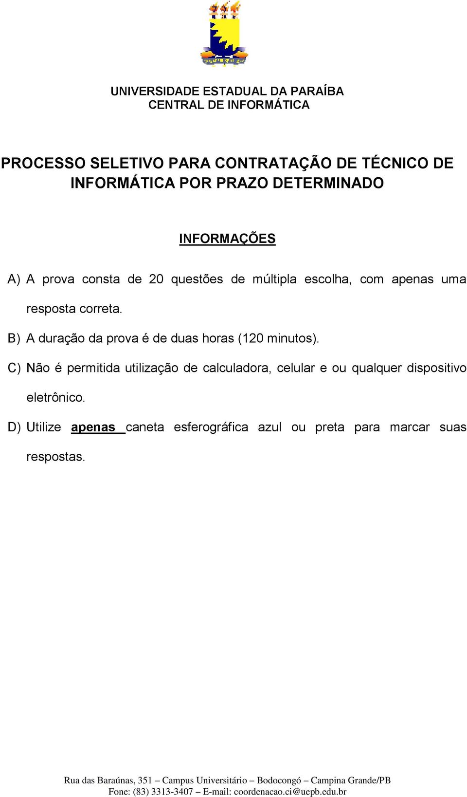 resposta correta. B) A duração da prova é de duas horas (120 minutos).