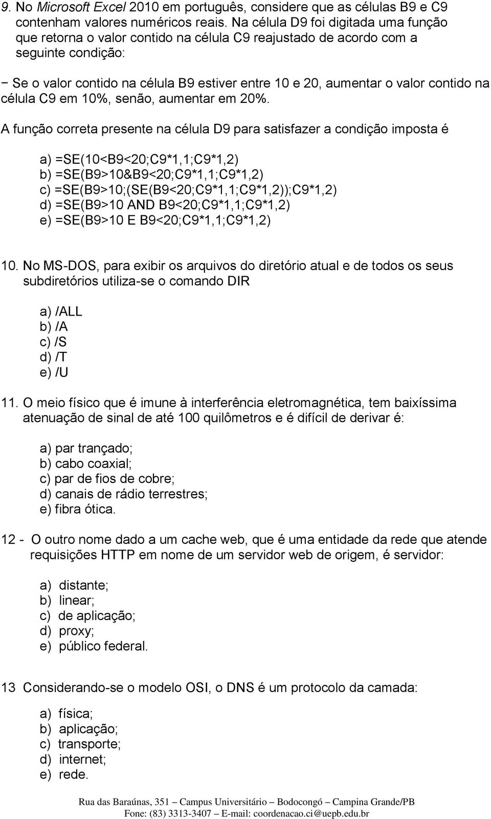 contido na célula C9 em 10%, senão, aumentar em 20%.