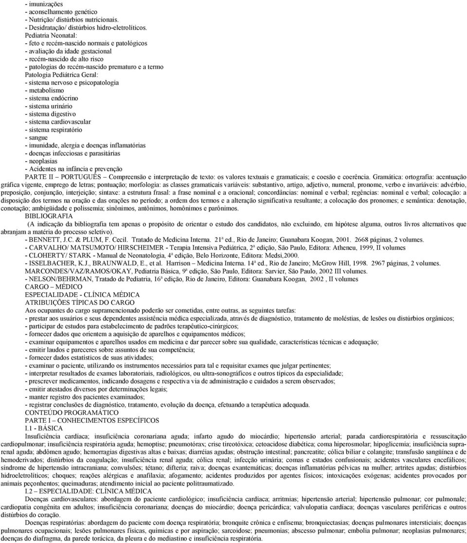 Geral: - sistema nervoso e psicopatologia - metabolismo - sistema endócrino - sistema urinário - sistema digestivo - sistema cardiovascular - sistema respiratório - sangue - imunidade, alergia e