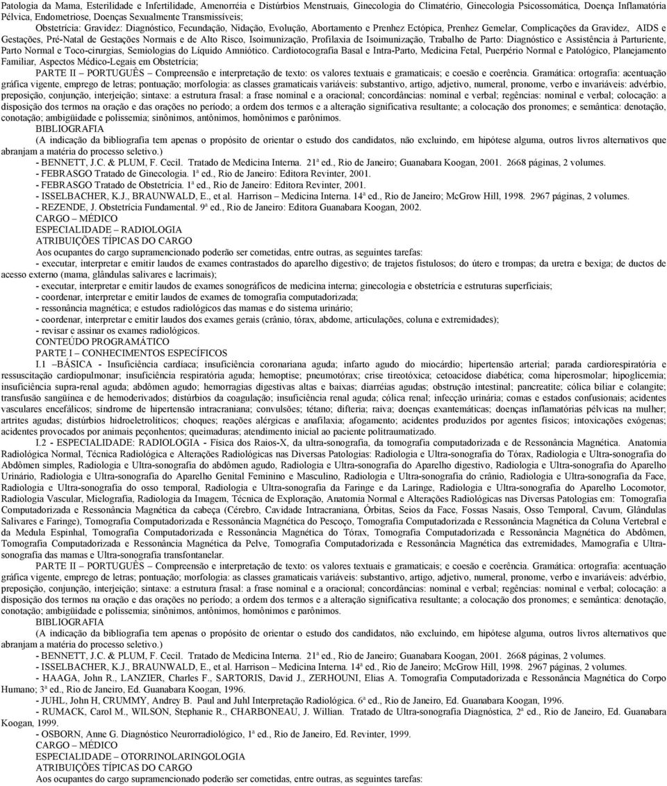 de Gestações Normais e de Alto Risco, Isoimunização, Profilaxia de Isoimunização, Trabalho de Parto: Diagnóstico e Assistência à Parturiente, Parto Normal e Toco-cirurgias, Semiologias do Líquido