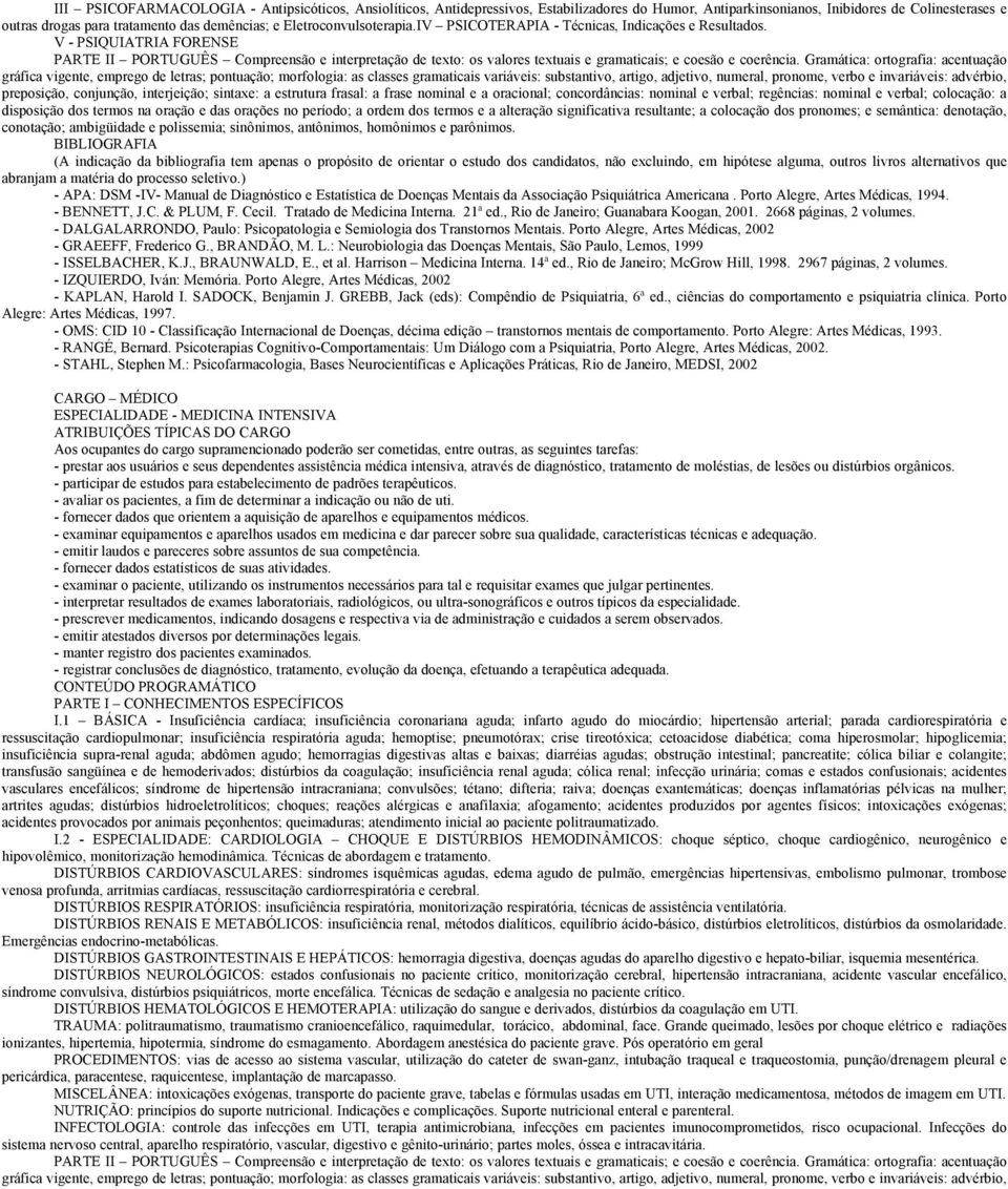 V - PSIQUIATRIA FORENSE - APA: DSM -IV- Manual de Diagnóstico e Estatística de Doenças Mentais da Associação Psiquiátrica Americana. Porto Alegre, Artes Médicas, 1994. - BENNETT, J.C. & PLUM, F.