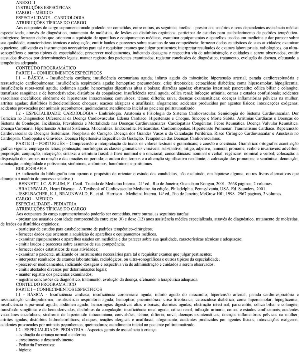 equipamentos e aparelhos usados em medicina e dar parecer sobre sua qualidade, características técnicas e adequação; emitir laudos e pareceres sobre assuntos de sua competência; fornecer dados