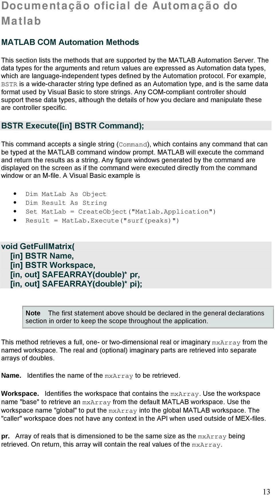 For example, BSTR is a wide-character string type defined as an Automation type, and is the same data format used by Visual Basic to store strings.