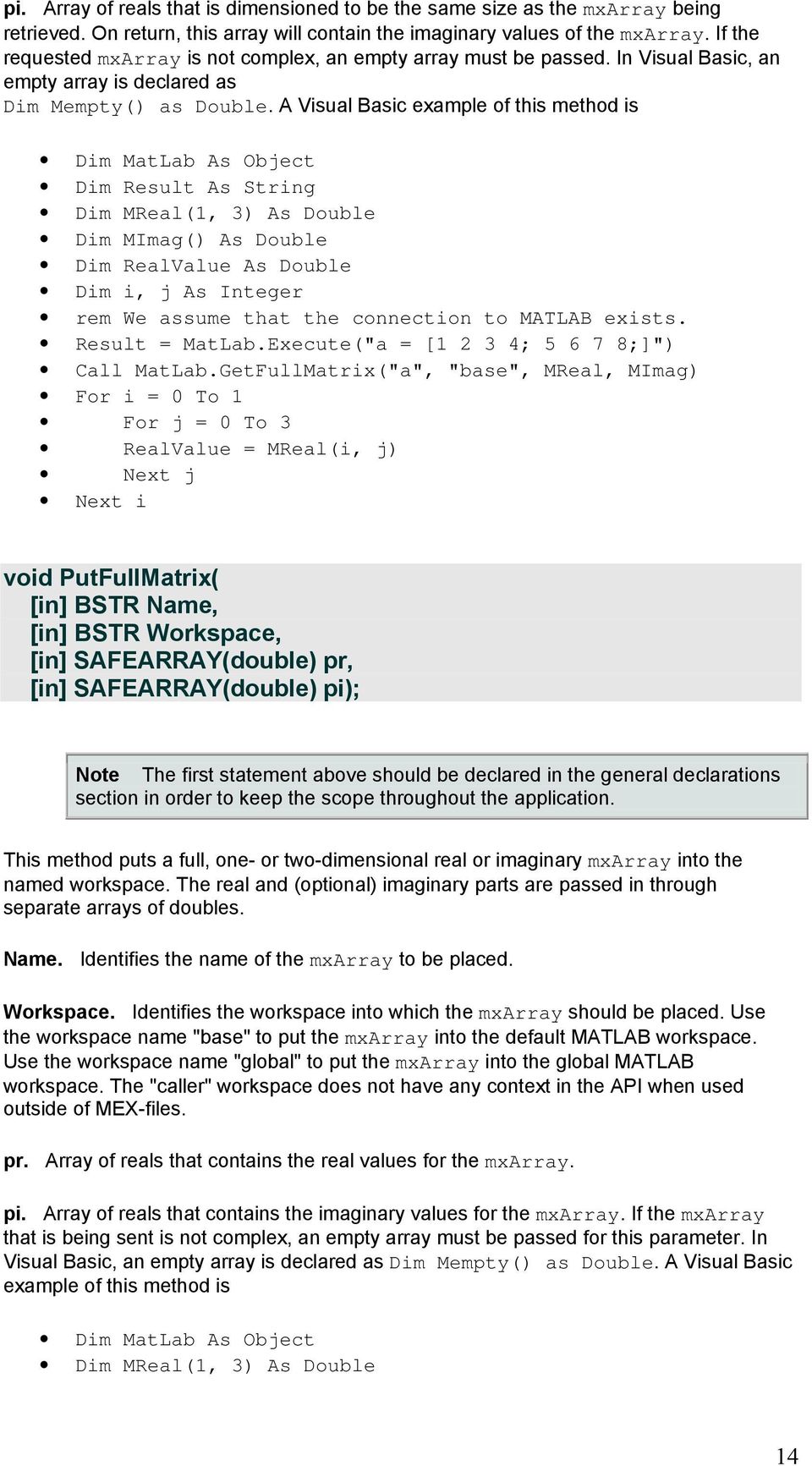 A Visual Basic example of this method is Dim MatLab As Object Dim Result As String Dim MReal(1, 3) As Double Dim MImag() As Double Dim RealValue As Double Dim i, j As Integer rem We assume that the