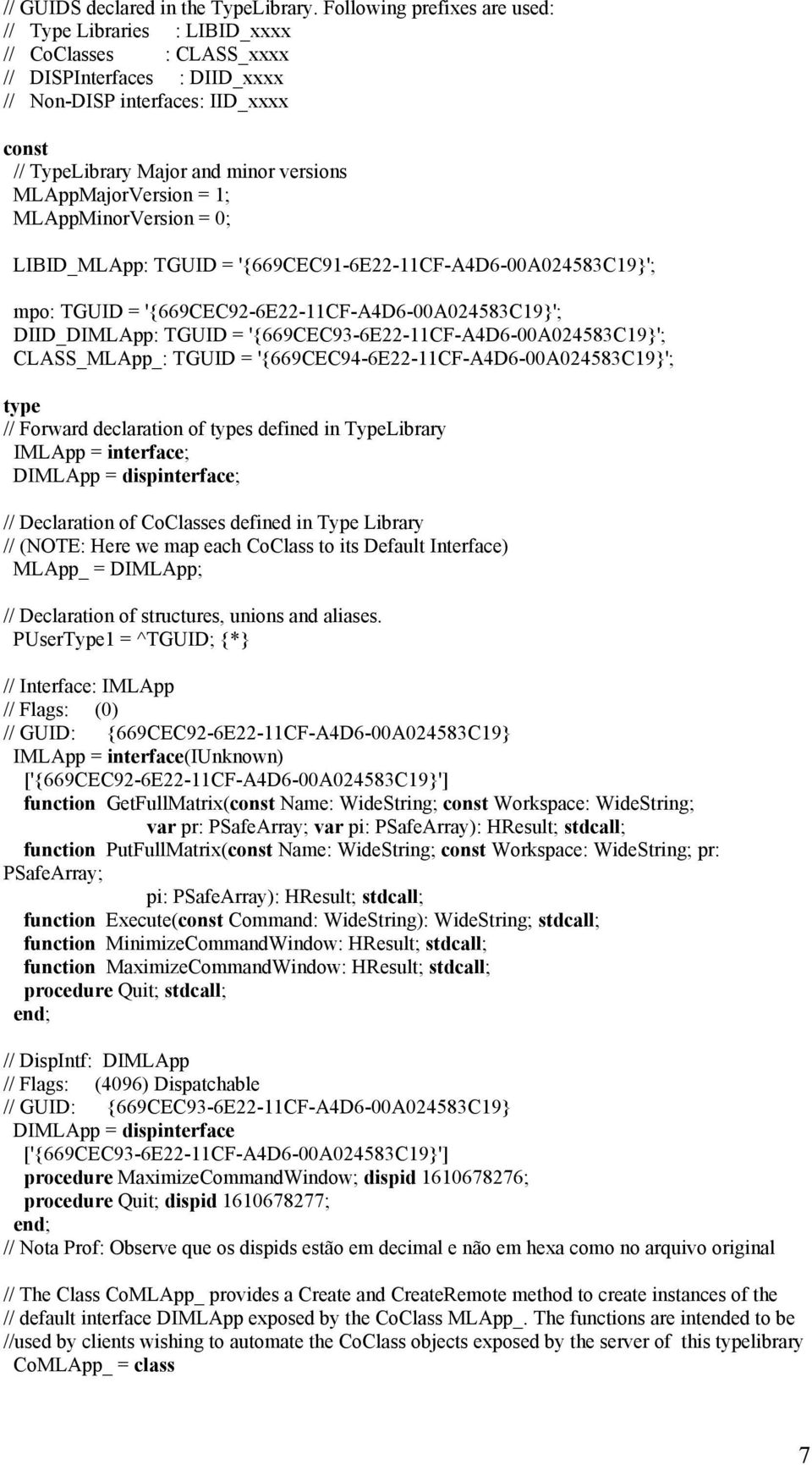 MLAppMajorVersion = 1; MLAppMinorVersion = 0; LIBID_MLApp: TGUID = '{669CEC91-6E22-11CF-A4D6-00A024583C19}'; mpo: TGUID = '{669CEC92-6E22-11CF-A4D6-00A024583C19}'; DIID_DIMLApp: TGUID =