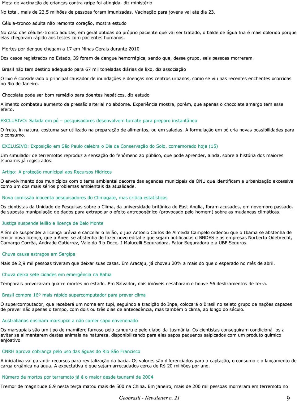 chegaram rápido aos testes com pacientes humanos.