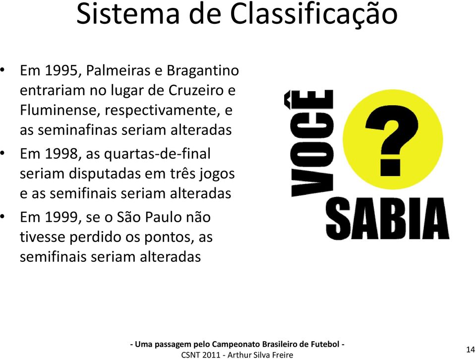 as quartas-de-final seriam disputadas em três jogos e as semifinais seriam