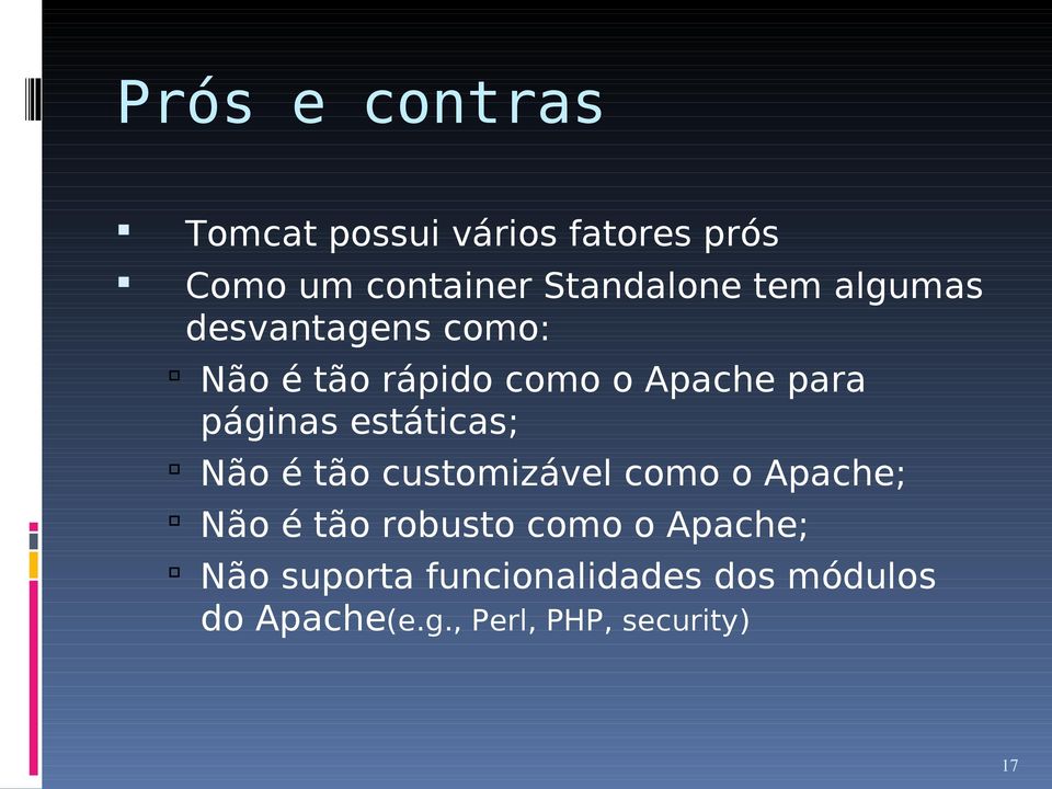 estáticas; Não é tão customizável como o Apache; Não é tão robusto como o