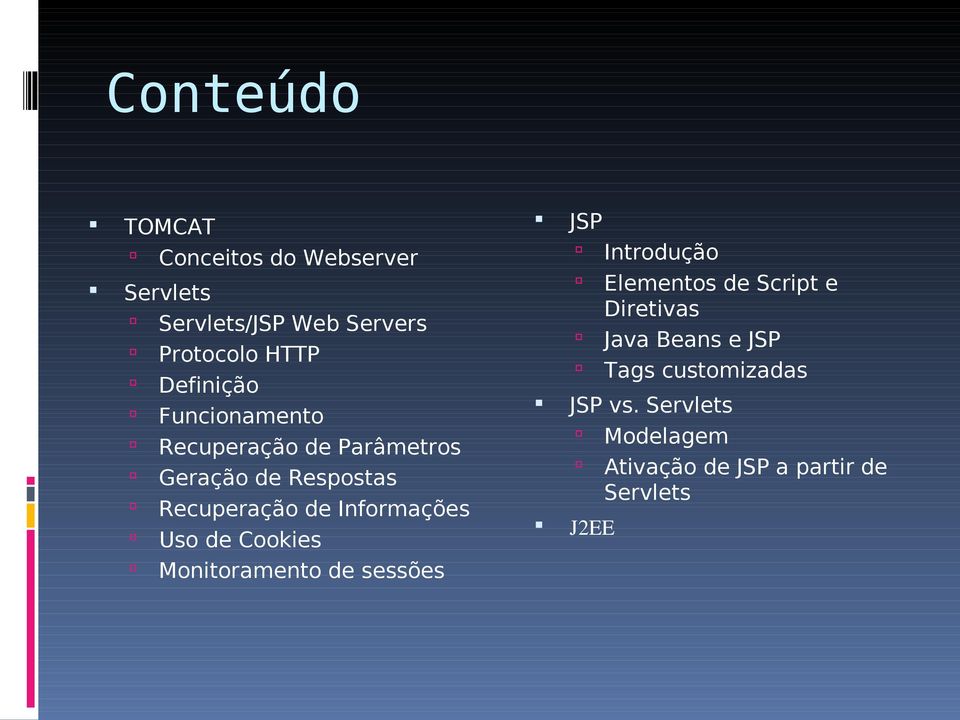 Informações Uso de Cookies Monitoramento de sessões JSP Introdução Elementos de Script e