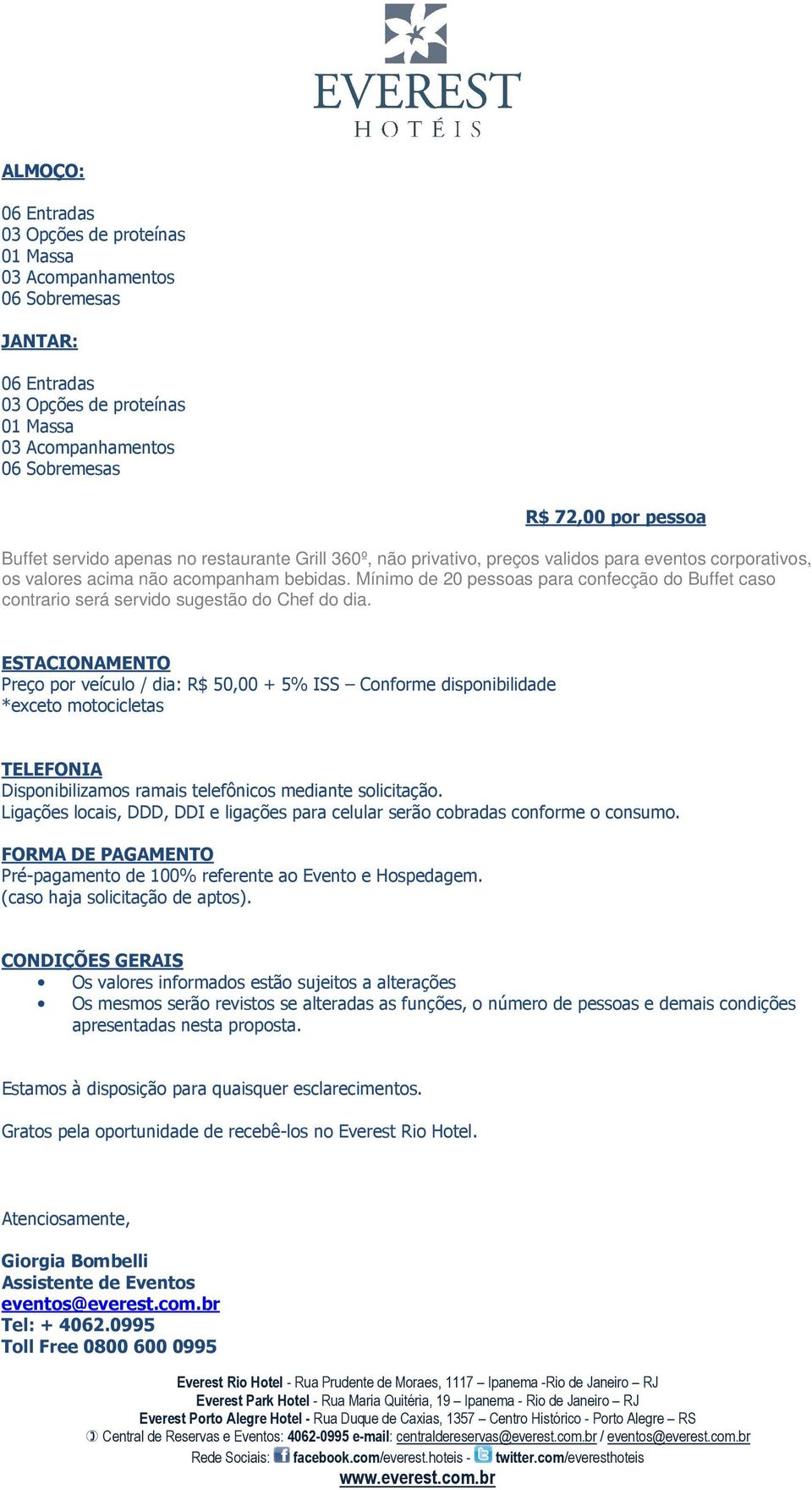 Mínimo de 20 pessoas para confecção do Buffet caso contrario será servido sugestão do Chef do dia.