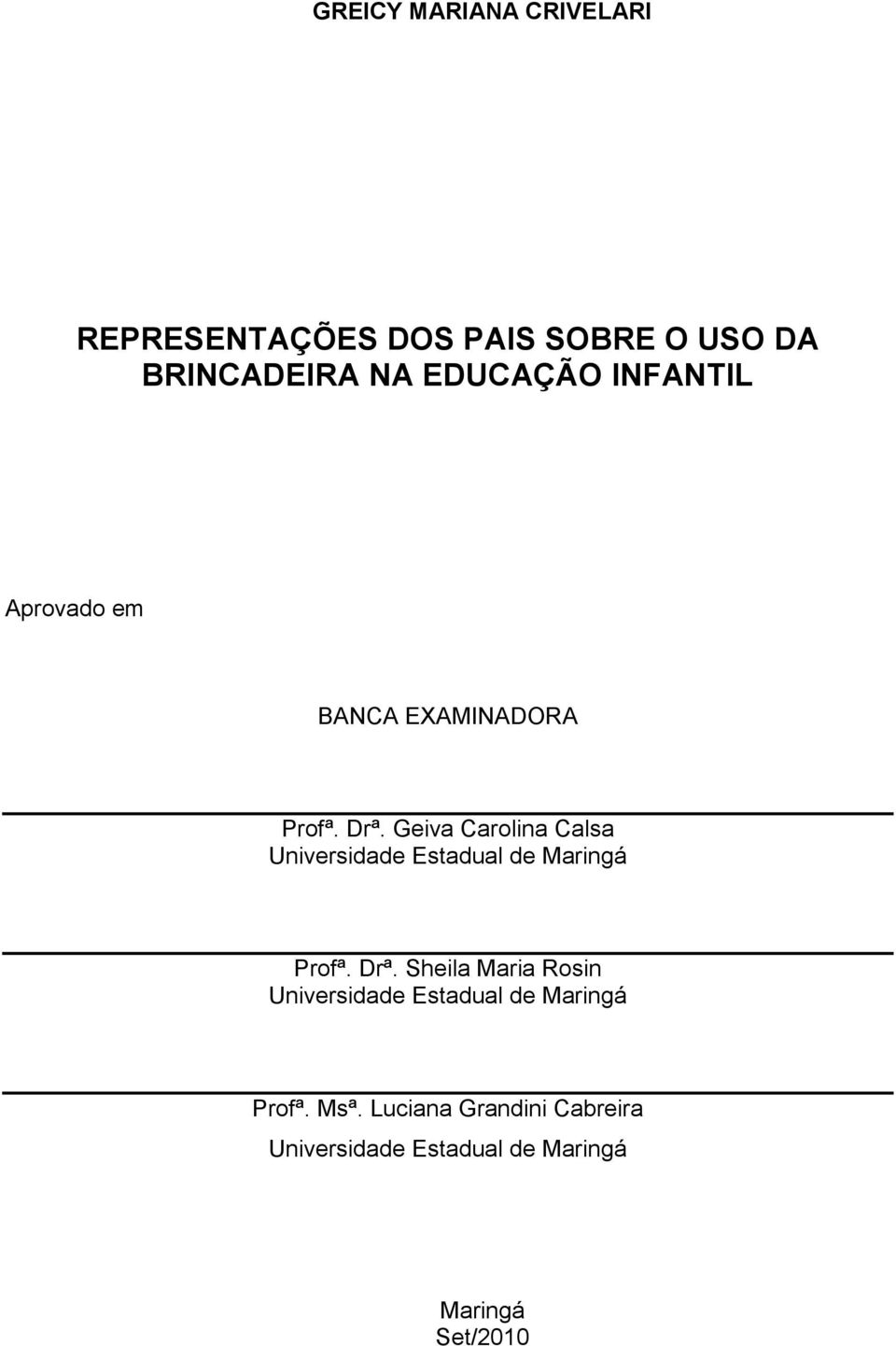 Geiva Carolina Calsa Universidade Estadual de Maringá Profª. Drª.