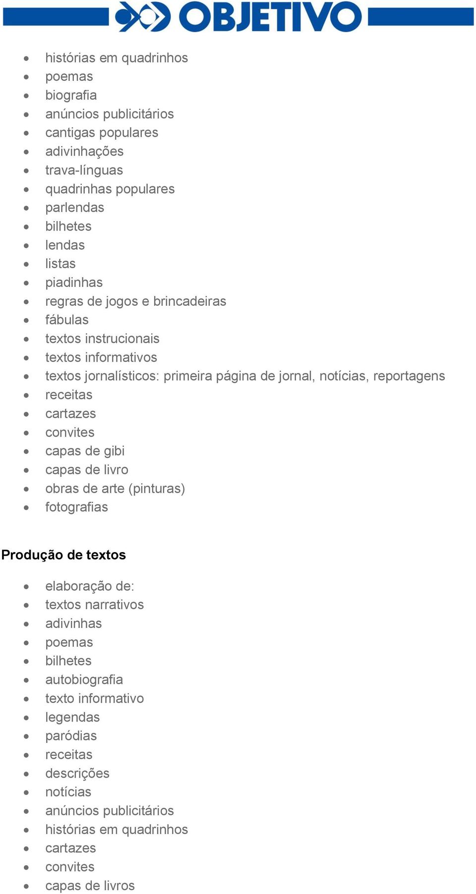 receitas cartazes convites capas de gibi capas de livro obras de arte (pinturas) fotografias Produção de textos elaboração de: textos narrativos adivinhas poemas