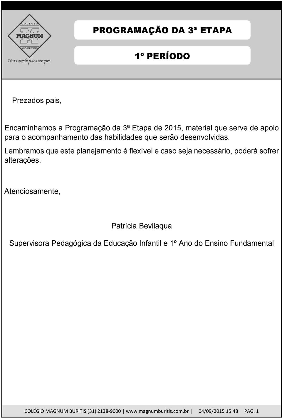 Lembramos que este planejamento é flexível e caso seja necessário, poderá sofrer alterações.