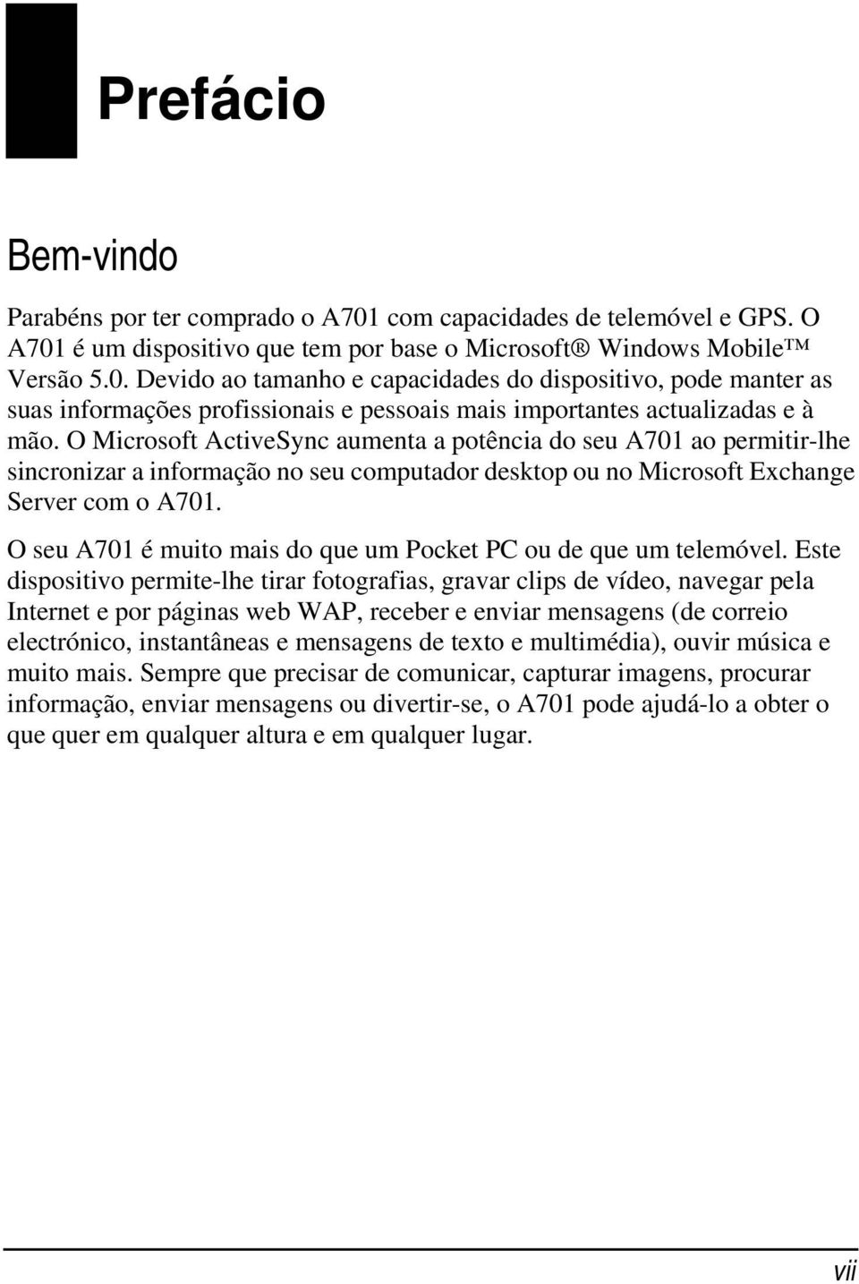 O seu A701 é muito mais do que um Pocket PC ou de que um telemóvel.