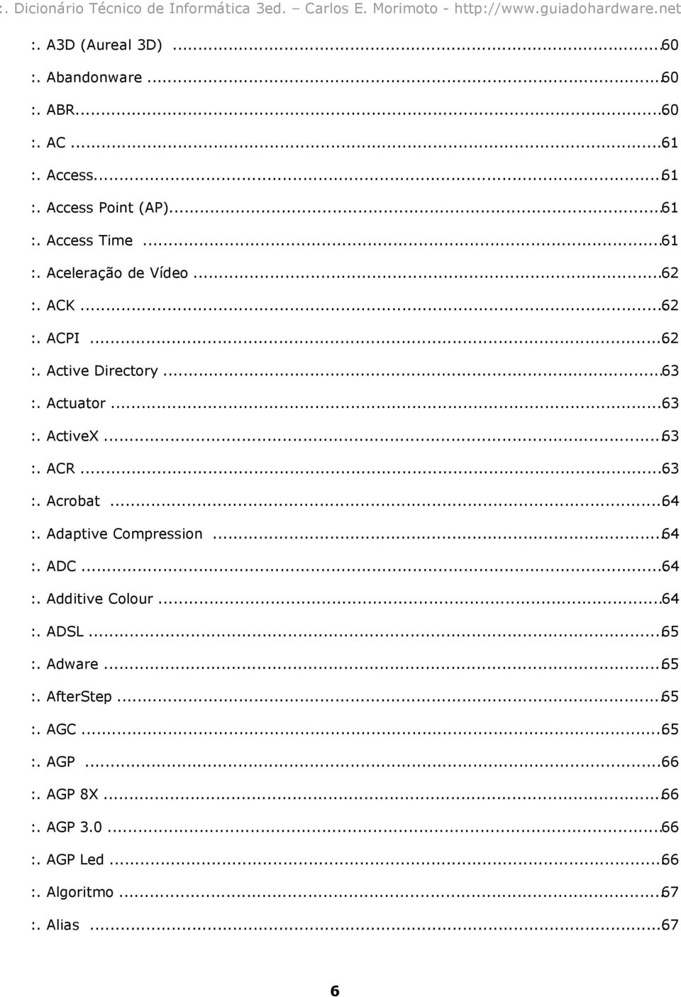 ..63 :. Acrobat...64 :. Adaptive Compression...64 :. ADC...64 :. Additive Colour...64 :. ADSL...65 :. Adware...65 :. AfterStep.