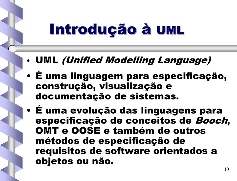 É uma evolução das linguagens para especificação de conceitos de Booch, OMT e