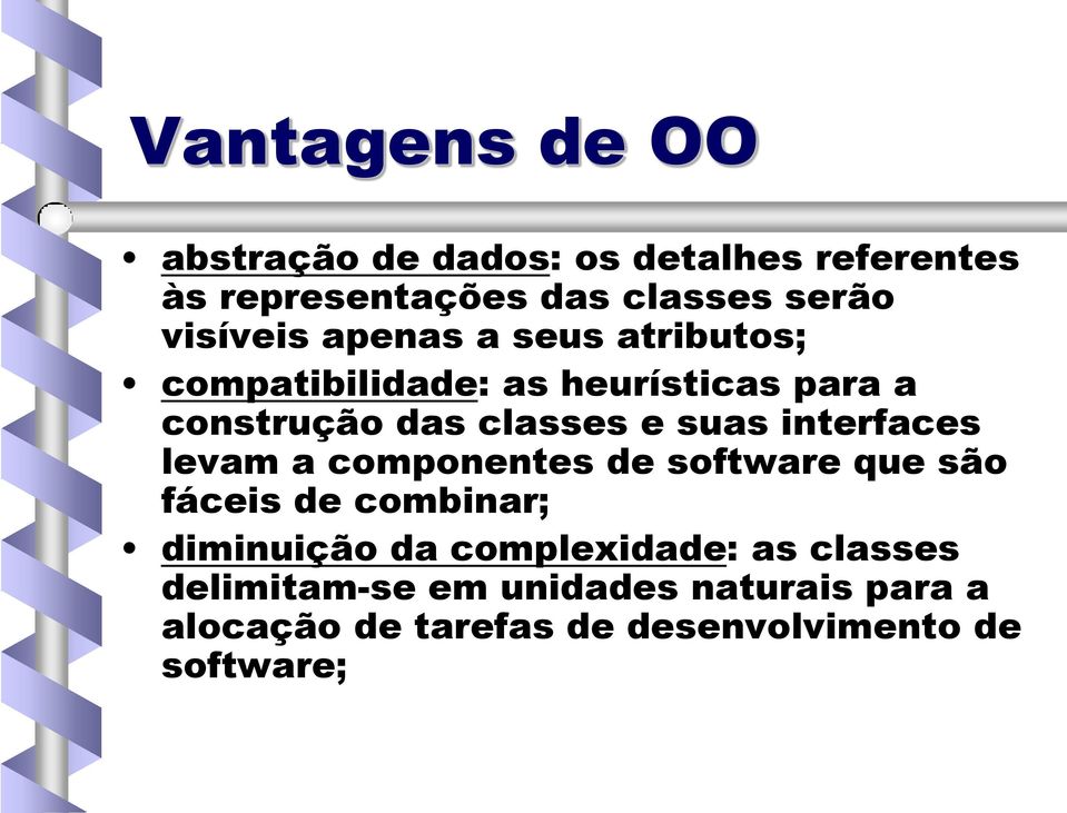 suas interfaces levam a componentes de software que são fáceis de combinar; diminuição da