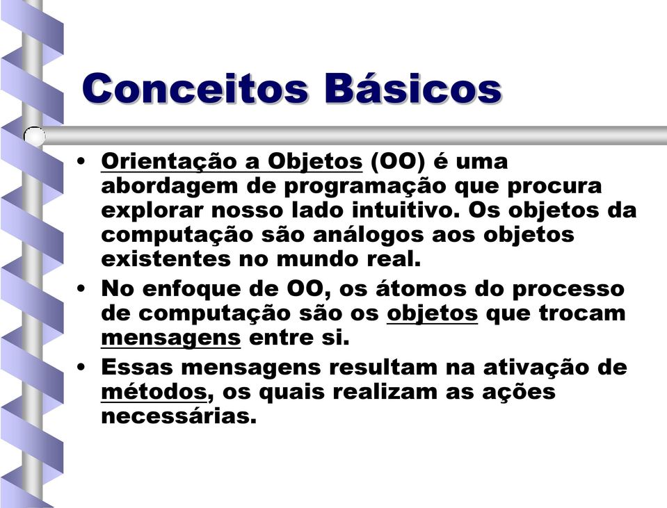 Os objetos da computação são análogos aos objetos existentes no mundo real.