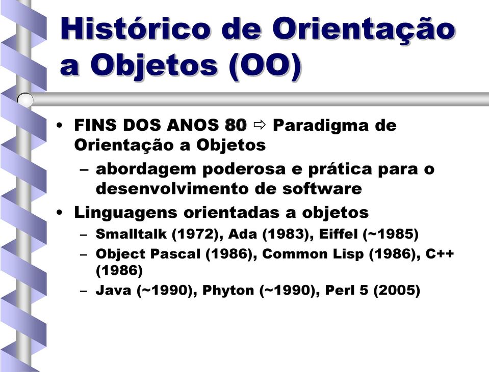 Linguagens orientadas a objetos Smalltalk (1972), Ada (1983), Eiffel (~1985)