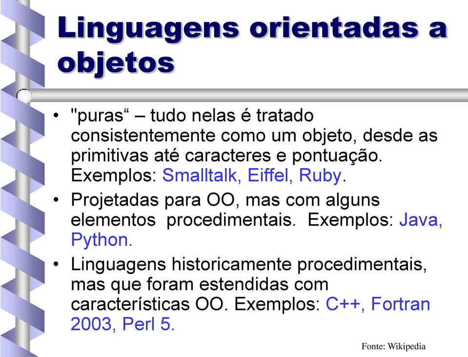 Projetadas para OO, mas com alguns elementos procedimentais. Exemplos: Java, Python.