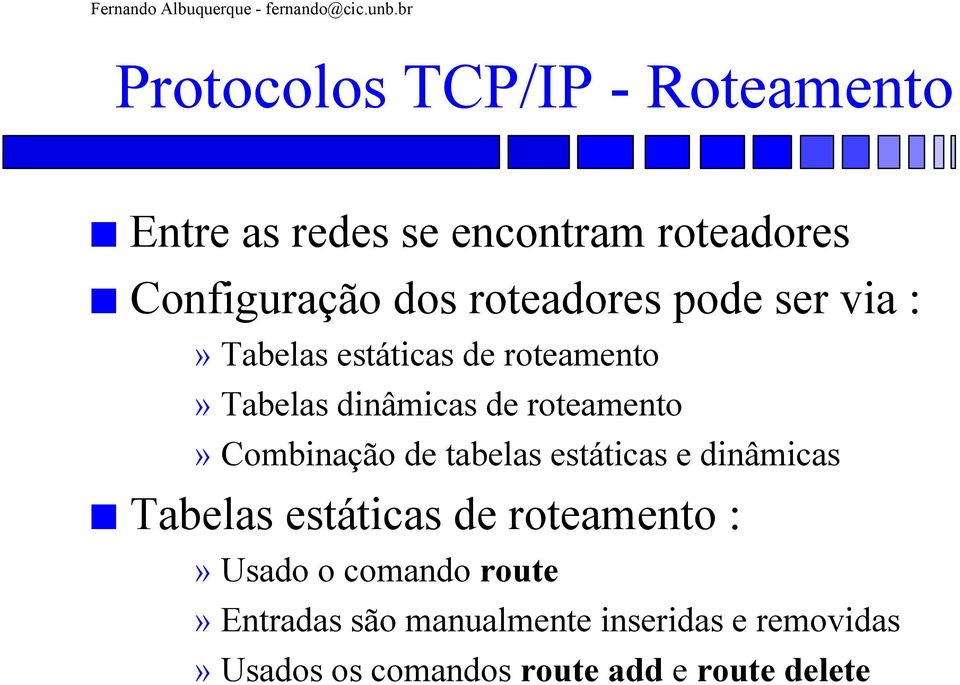 Combinação de tabelas estáticas e dinâmicas Tabelas estáticas de roteamento :» Usado o