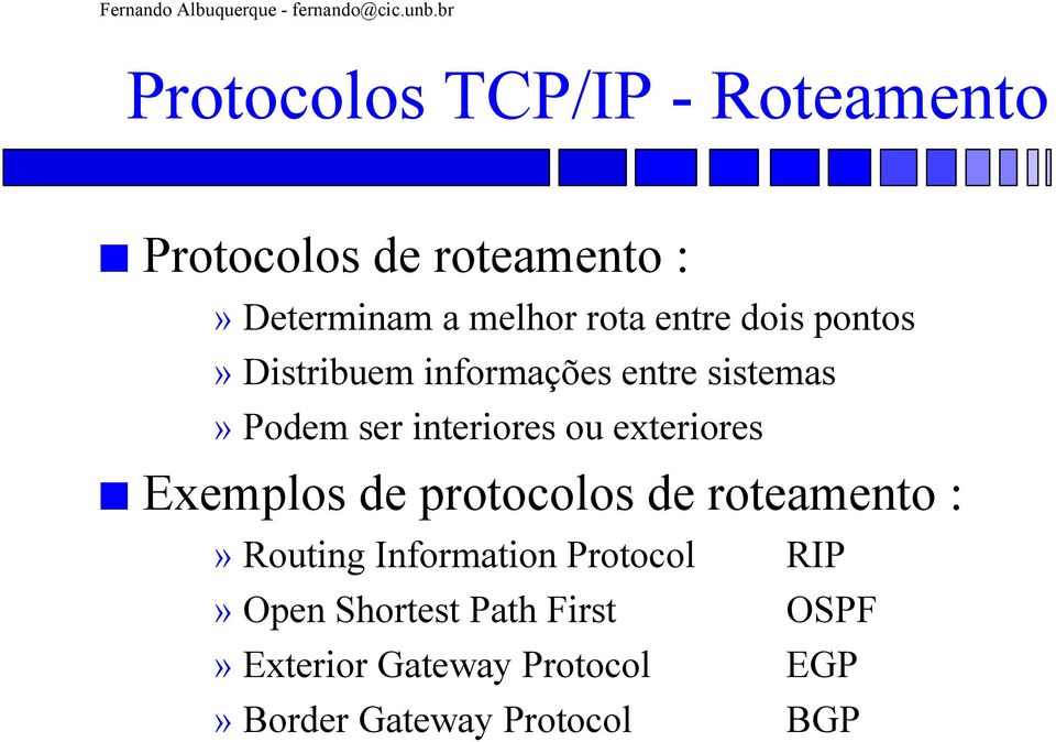 exteriores Exemplos de protocolos de roteamento :» Routing Information Protocol RIP»