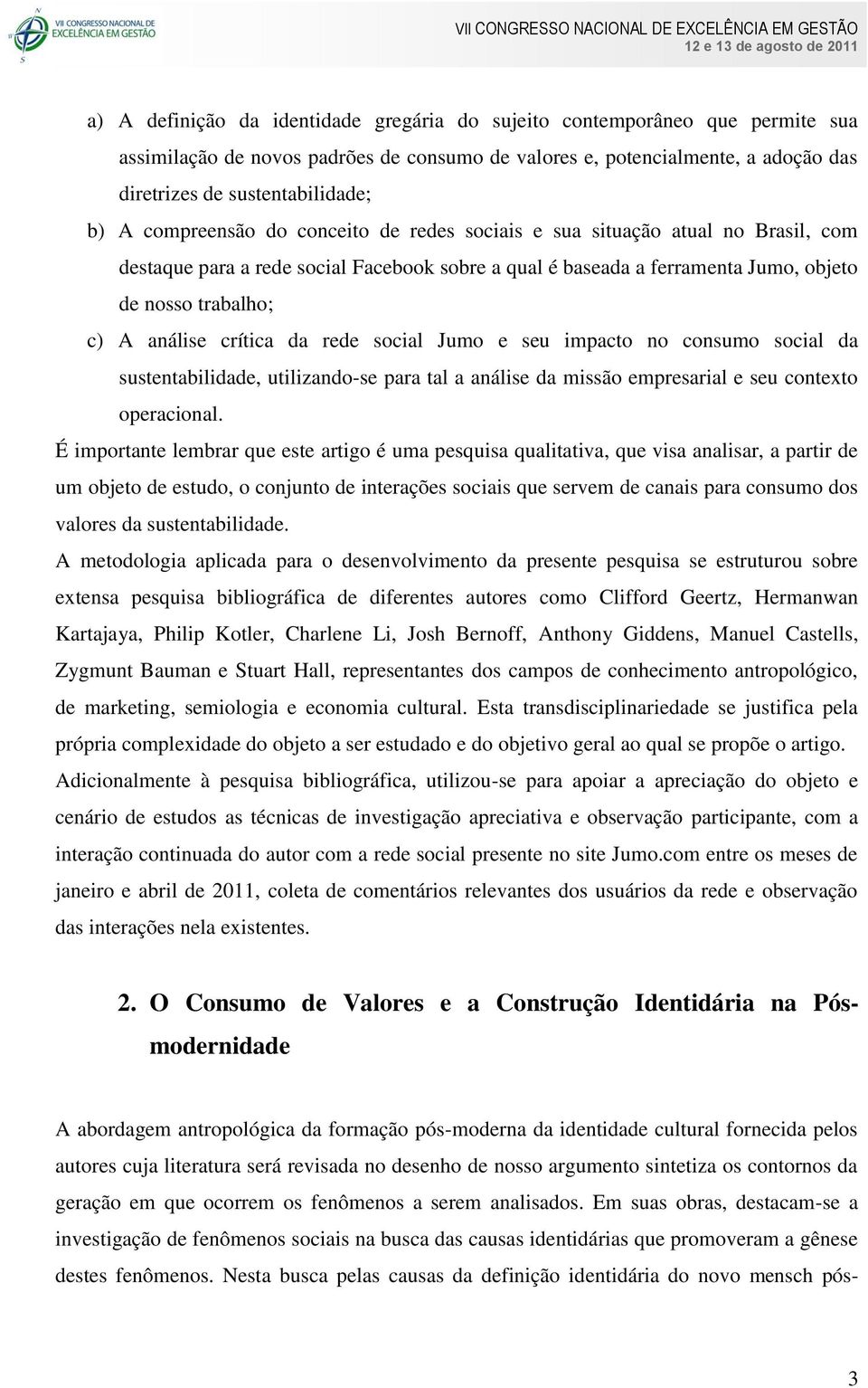 crítica da rede social Jumo e seu impacto no consumo social da sustentabilidade, utilizando-se para tal a análise da missão empresarial e seu contexto operacional.