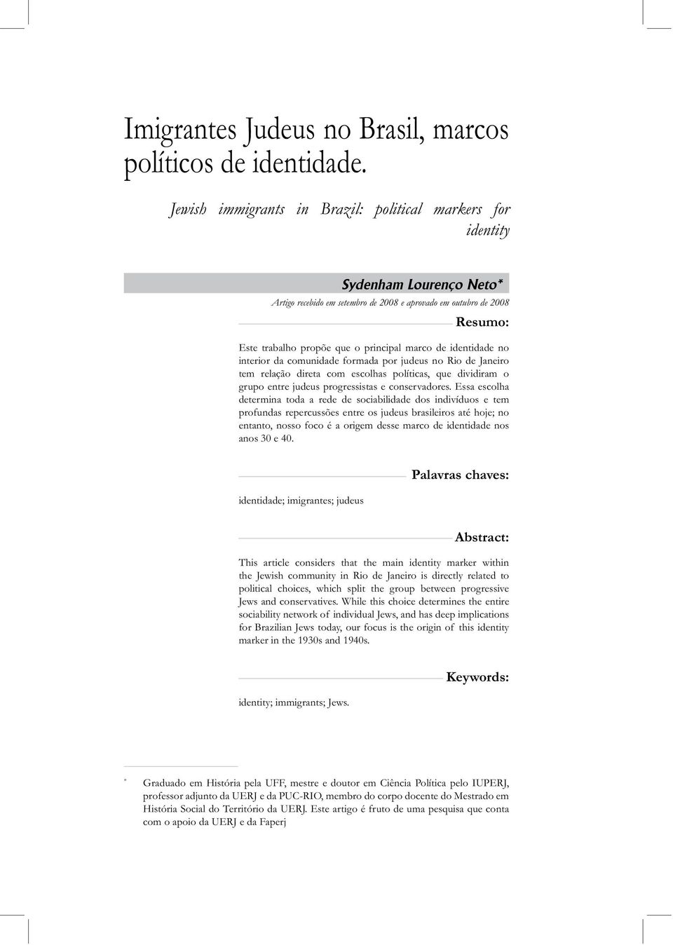 marco de identidade no interior da comunidade formada por judeus no Rio de Janeiro tem relação direta com escolhas políticas, que dividiram o grupo entre judeus progressistas e conservadores.