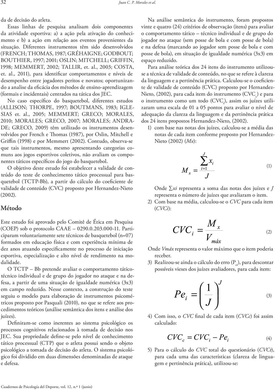 Diferentes instrumentos têm sido desenvolvidos (FRENCH; THOMAS, 1987; GRÉHAIGNE; GODBOUT; BOUTHIER, 1997; 2001; OSLIN; MITCHELL; GRIFFIN, 1998; MEMMERT, 2002; TALLIR, et. al.