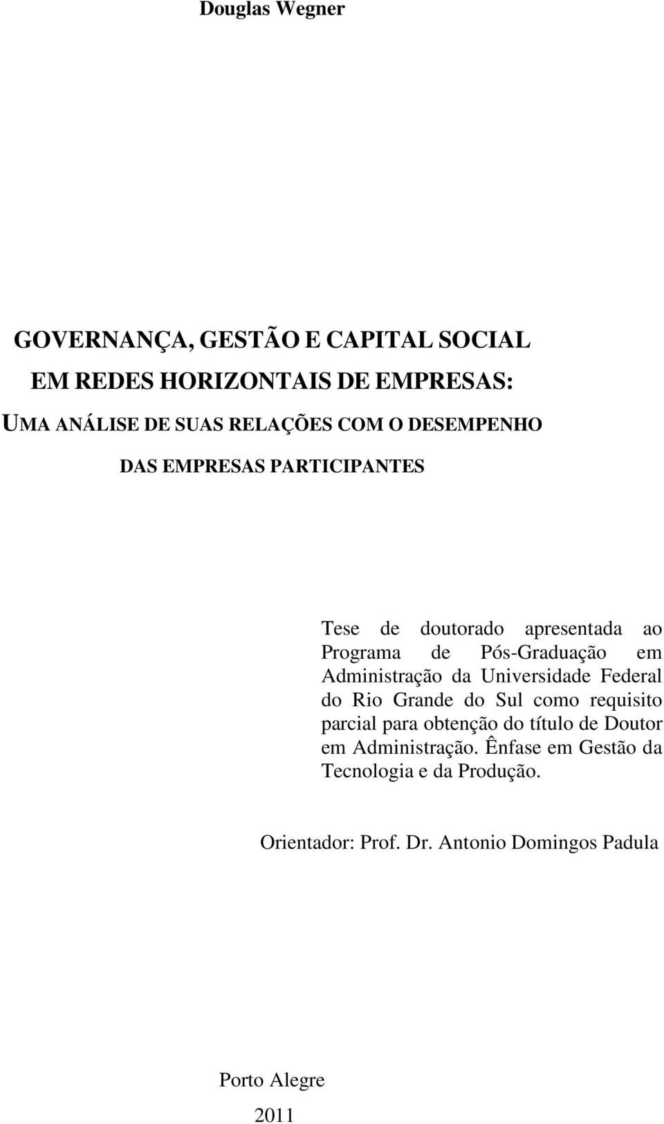 Administração da Universidade Federal do Rio Grande do Sul como requisito parcial para obtenção do título de Doutor