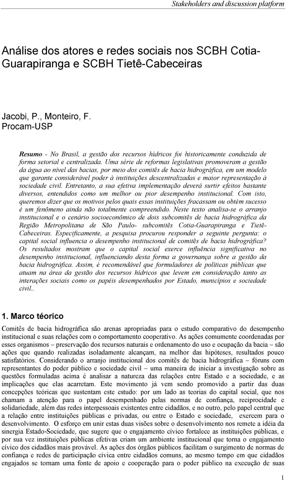 Uma série de reformas legislativas promoveram a gestão da água ao nível das bacias, por meio dos comitês de bacia hidrográfica, em um modelo que garante considerável poder à instituições