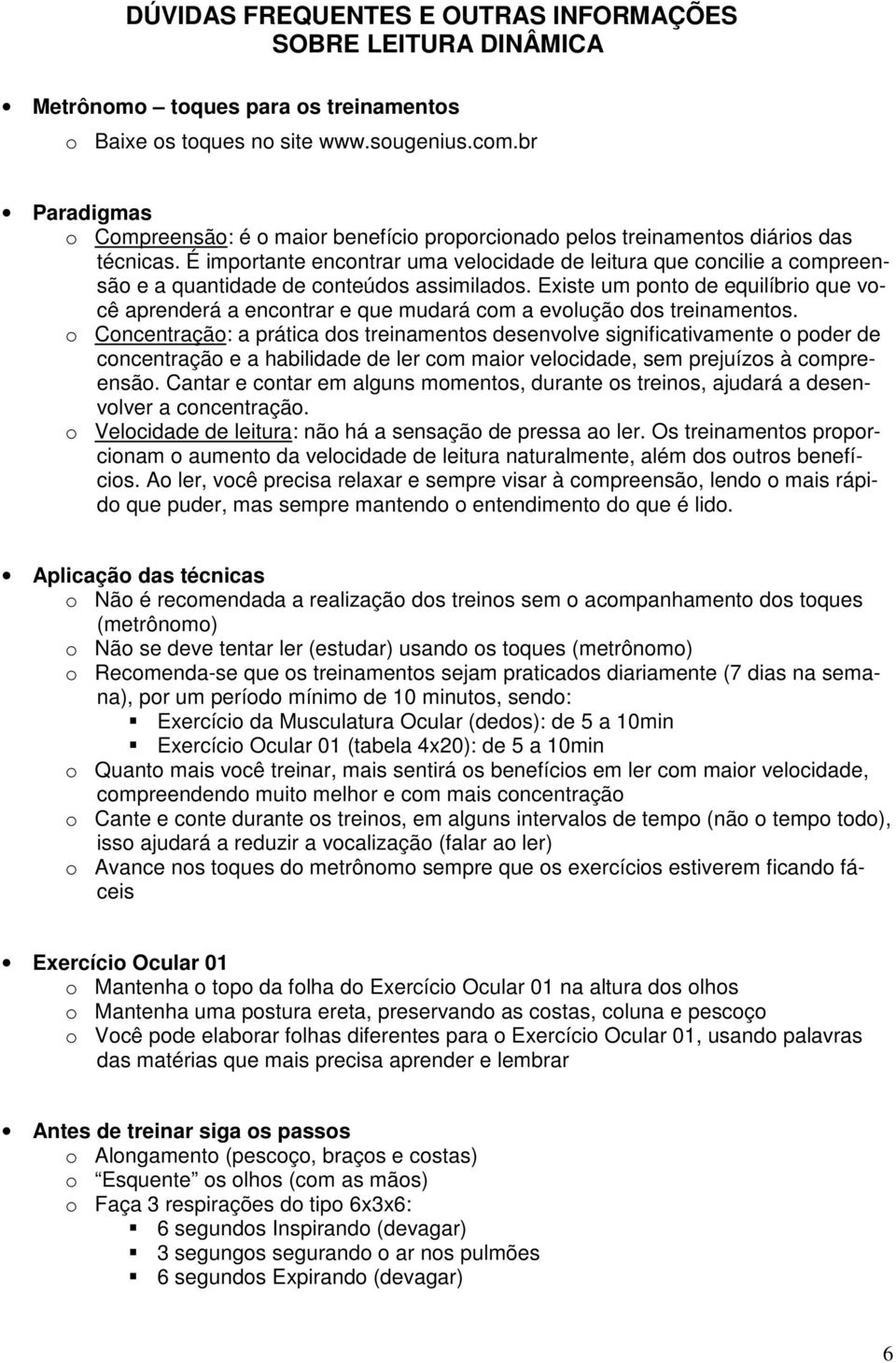 É importante encontrar uma velocidade de leitura que concilie a compreensão e a quantidade de conteúdos assimilados.