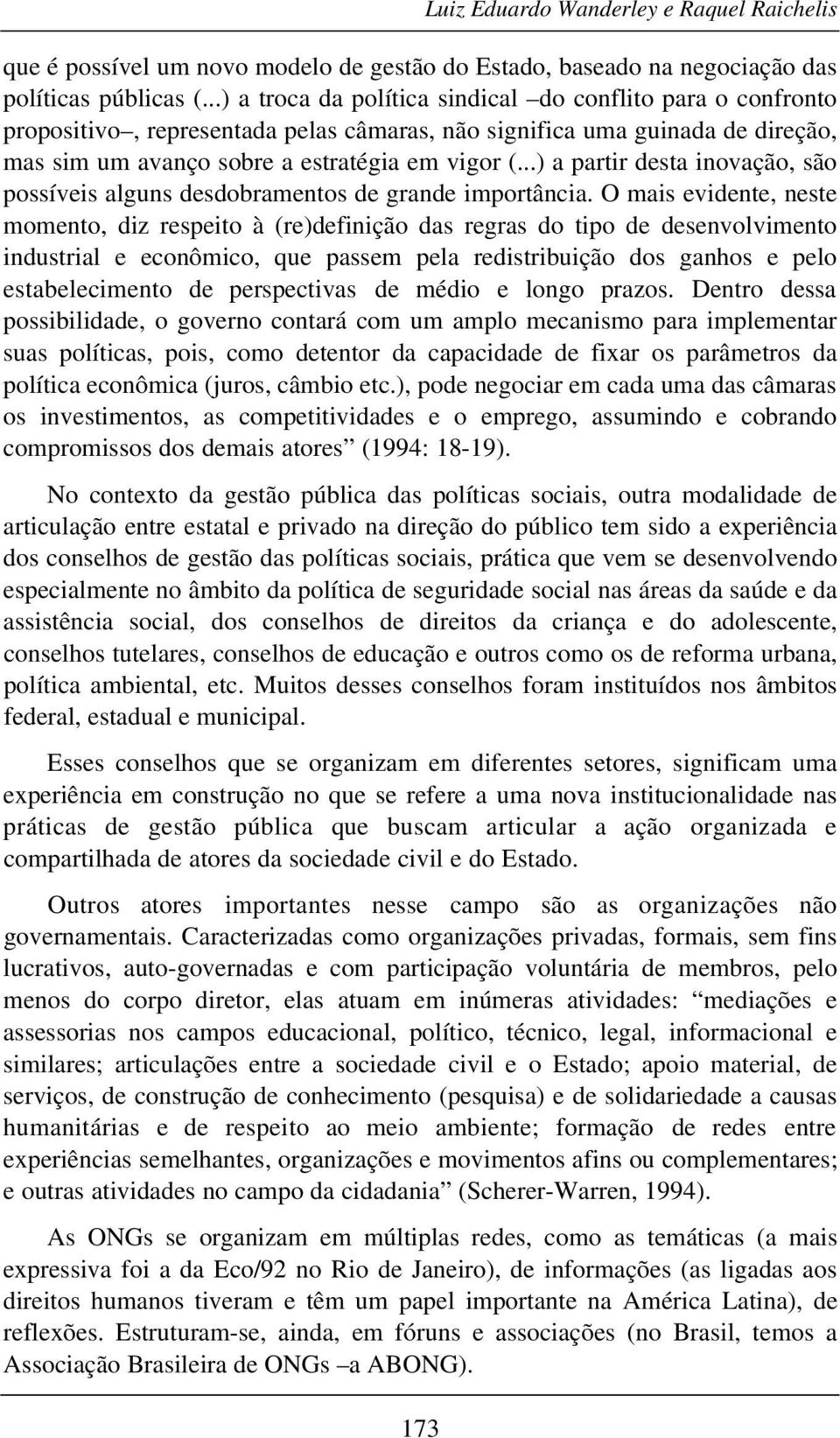 ..) a partir desta inovação, são possíveis alguns desdobramentos de grande importância.