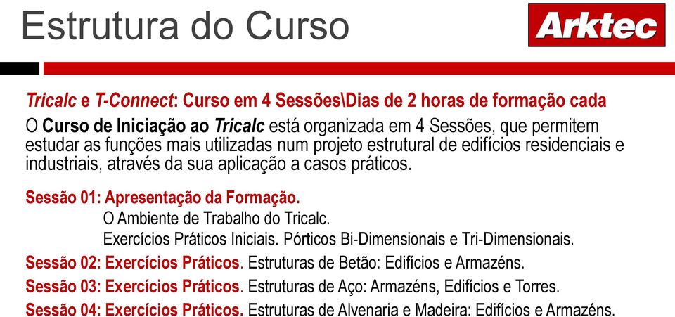 O Ambiente de Trabalho do Tricalc. Exercícios Práticos Iniciais. Pórticos Bi-Dimensionais e Tri-Dimensionais. Sessão 02: Exercícios Práticos.