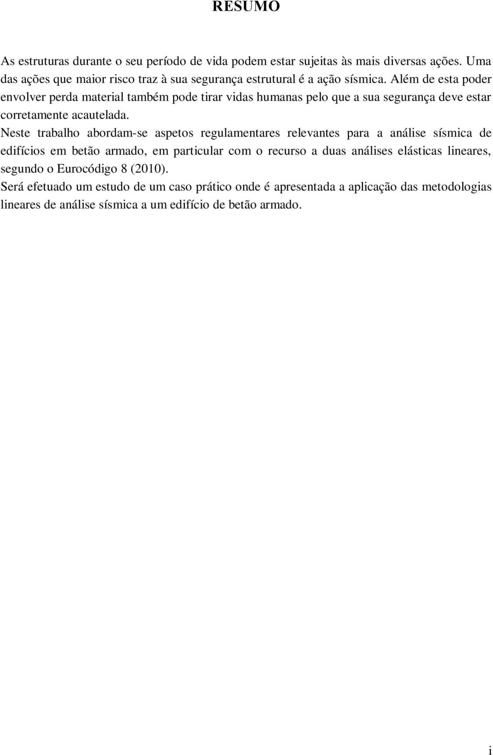 Além de esta poder envolver perda material também pode tirar vidas humanas pelo que a sua segurança deve estar corretamente acautelada.