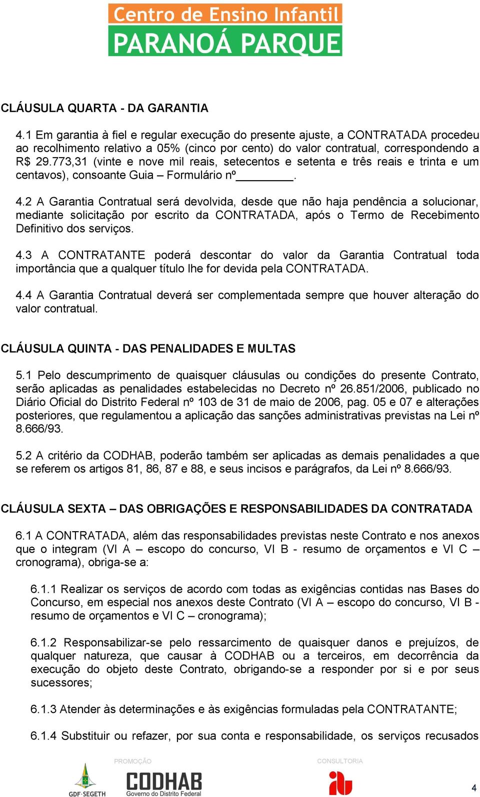 773,31 (vinte e nove mil reais, setecentos e setenta e três reais e trinta e um centavos), consoante Guia Formulário nº. 4.